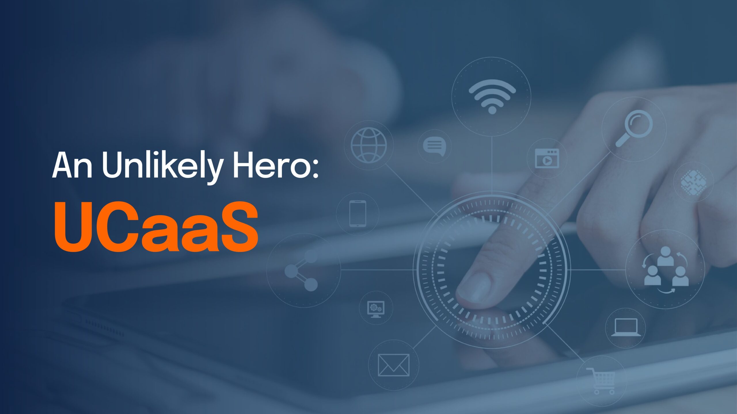 Close-up of a hand using a tablet surrounded by digital communication icons, next to the text: An Unlikely Hero: UCaaS.
